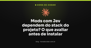 Mods com Jev dependem do stack do projeto? O que avaliar antes de instalar