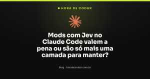 Mods com Jev no Claude Code valem a pena ou são só mais uma camada para manter?