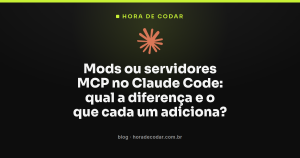 Mods ou servidores MCP no Claude Code: qual a diferença e o que cada um adiciona?