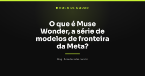 O que é Muse Wonder, a série de modelos de fronteira da Meta?