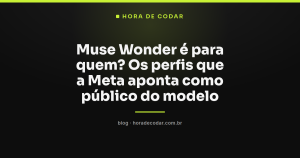 Muse Wonder é para quem? Os perfis que a Meta aponta como público do modelo