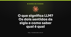 O que significa LLM? Os dois sentidos da sigla e como saber qual é qual