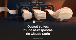 Output styles no Claude Code: como configurar o jeito que o agente responde sem instalar skill