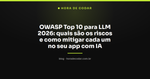 OWASP Top 10 para LLM 2026: quais são os riscos e como mitigar cada um no seu app com IA