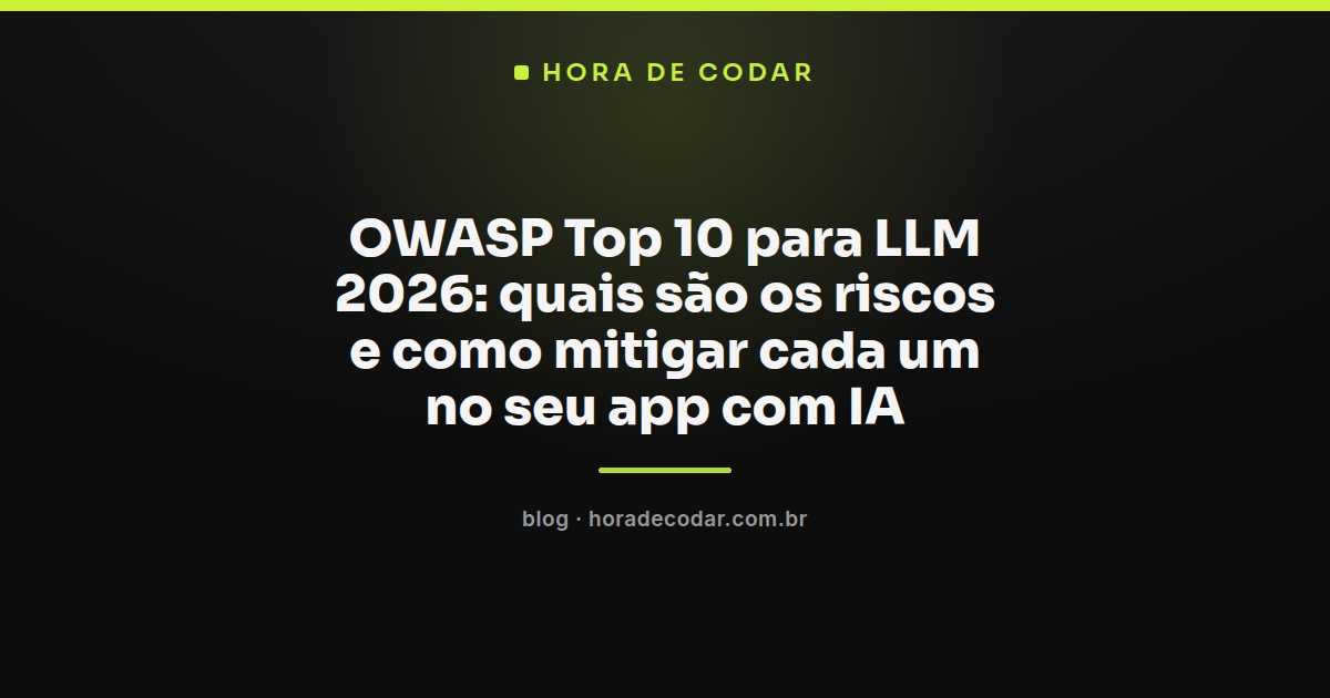 lista do OWASP Top 10 para LLM 2026 com os riscos de segurança em apps com IA