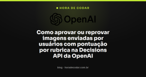 Como aprovar ou reprovar imagens enviadas por usuários com pontuação por rubrica na Decisions API da OpenAI