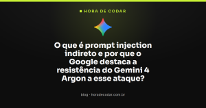 O que é prompt injection indireto e por que o Google destaca a resistência do Gemini 4 Argon a esse ataque?