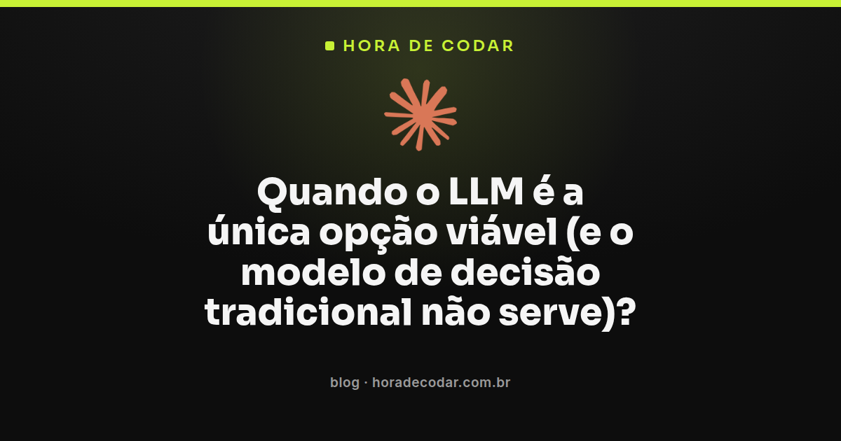 Comparação visual de quando usar LLM no lugar de um modelo de decisão tradicional