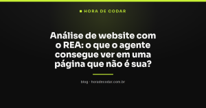 Análise de website com o REA: o que o agente consegue ver em uma página que não é sua?