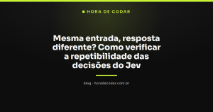 Mesma entrada, resposta diferente? Como verificar a repetibilidade das decisões do Jev