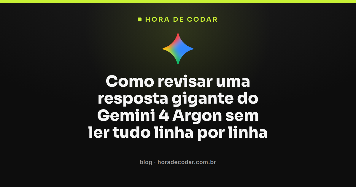 fluxo para revisar resposta do Gemini 4 Argon sem ler tudo linha por linha