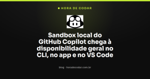 Sandbox local do GitHub Copilot chega à disponibilidade geral no CLI, no app e no VS Code