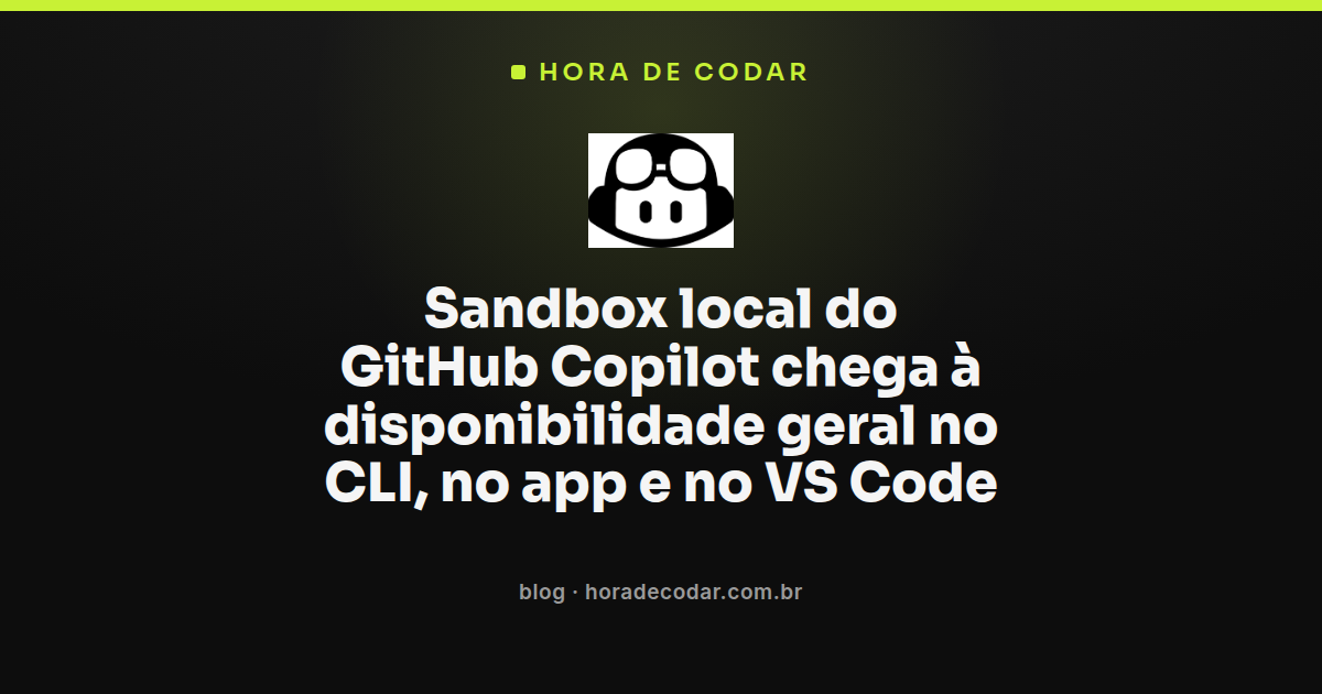 ilustração mostrando o sandbox local do GitHub Copilot isolando arquivos, internet e credenciais no CLI e no VS Code