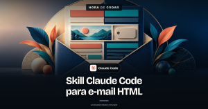 Como criar uma skill no Claude Code para e-mails HTML: tabelas, CSS inline, dark mode e texto alternativo