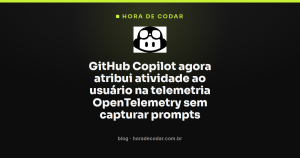 GitHub Copilot agora atribui atividade ao usuário na telemetria OpenTelemetry sem capturar prompts
