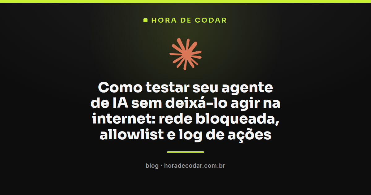 diagrama de como testar agente de IA com rede bloqueada usando allowlist e log de ações