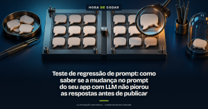 Teste de regressão de prompt: como saber se a mudança no prompt do seu app com LLM não piorou as respostas antes de publicar
