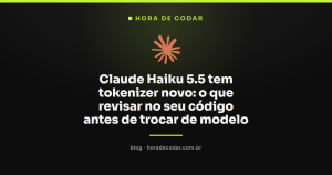 Claude Haiku 5.5 tem tokenizer novo: o que revisar no seu código antes de trocar de modelo