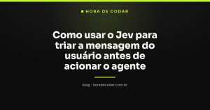 Como usar o Jev para triar a mensagem do usuário antes de acionar o agente