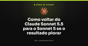 Como voltar do Claude Sonnet 5.5 para o Sonnet 5 se o resultado piorar