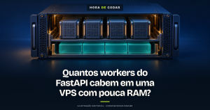 Quantos workers do FastAPI cabem em uma VPS com pouca RAM?